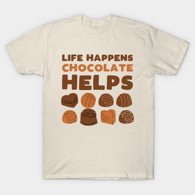 Life happens chocolate helps - funny sweets lover slogan T-Shirt by kapotka